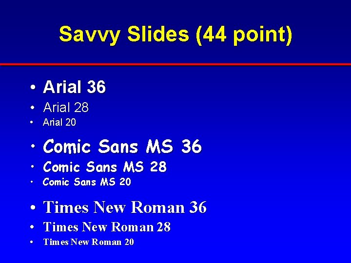 Savvy Slides (44 point) • Arial 36 • Arial 28 • Arial 20 •