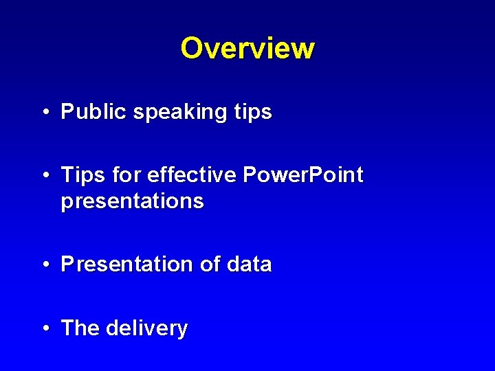 Overview • Public speaking tips • Tips for effective Power. Point presentations • Presentation