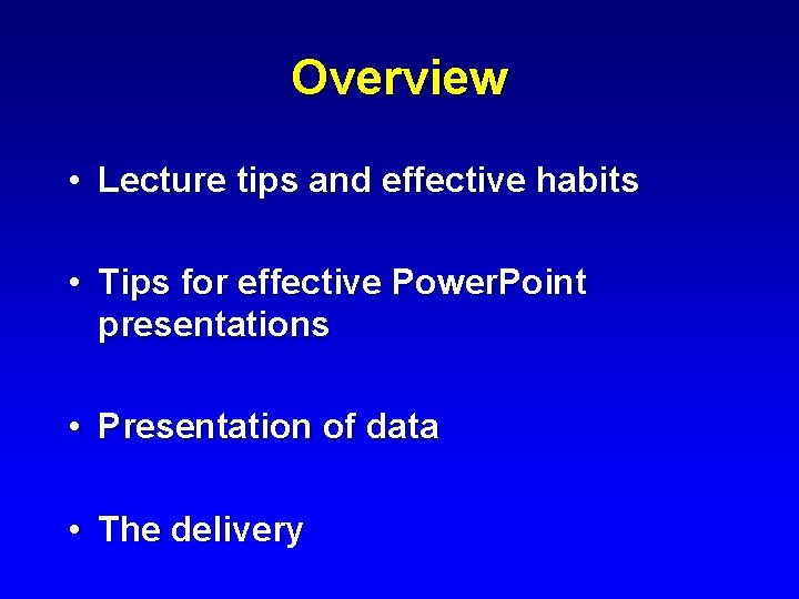 Overview • Lecture tips and effective habits • Tips for effective Power. Point presentations