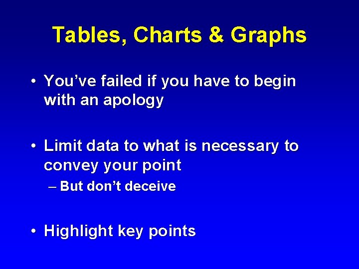 Tables, Charts & Graphs • You’ve failed if you have to begin with an
