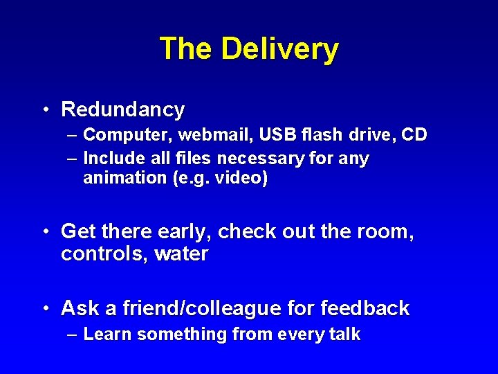 The Delivery • Redundancy – Computer, webmail, USB flash drive, CD – Include all