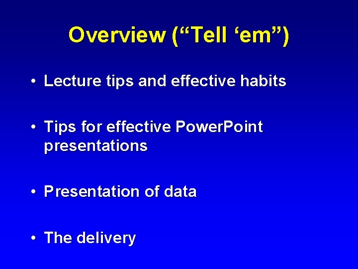 Overview (“Tell ‘em”) • Lecture tips and effective habits • Tips for effective Power.