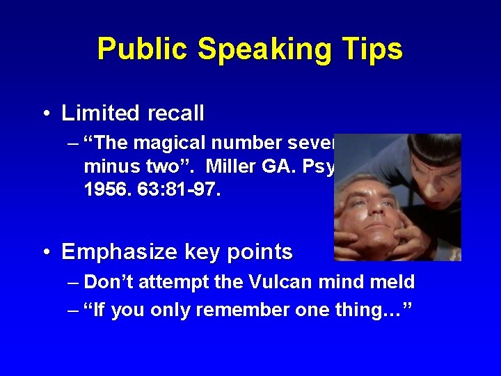 Public Speaking Tips • Limited recall – “The magical number seven, plus or minus