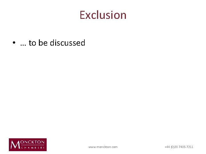 Exclusion • … to be discussed www. monckton. com +44 (0)20 7405 7211 