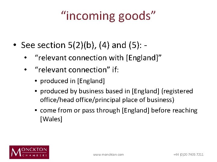 “incoming goods” • See section 5(2)(b), (4) and (5): • “relevant connection with [England]”