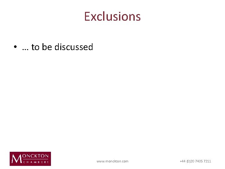 Exclusions • … to be discussed www. monckton. com +44 (0)20 7405 7211 