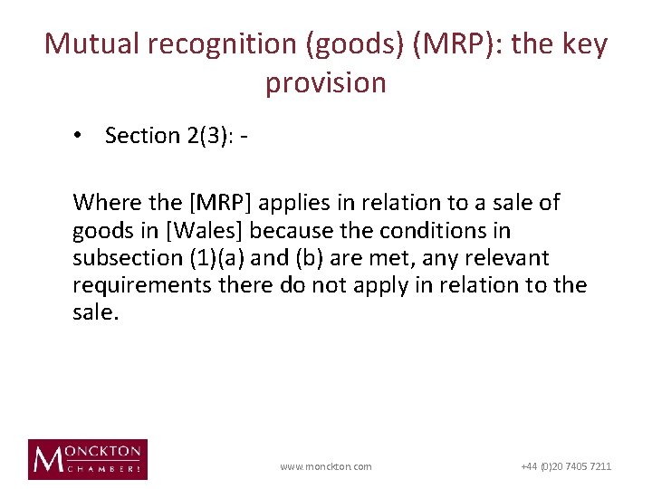 Mutual recognition (goods) (MRP): the key provision • Section 2(3): Where the [MRP] applies