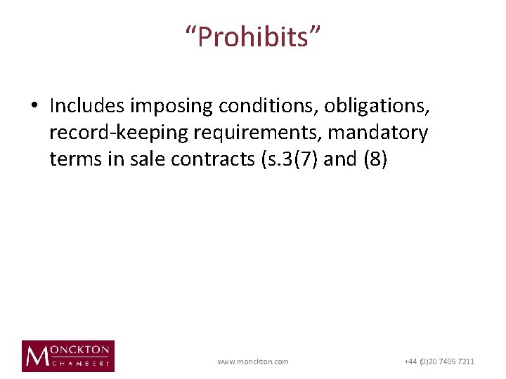 “Prohibits” • Includes imposing conditions, obligations, record-keeping requirements, mandatory terms in sale contracts (s.