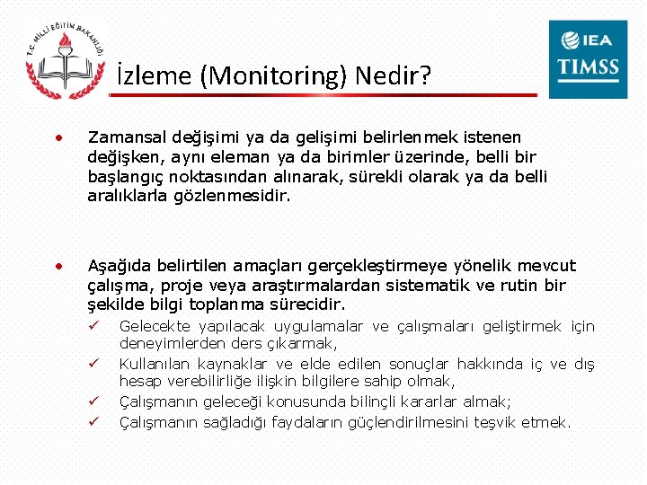 İzleme (Monitoring) Nedir? • Zamansal değişimi ya da gelişimi belirlenmek istenen değişken, aynı eleman