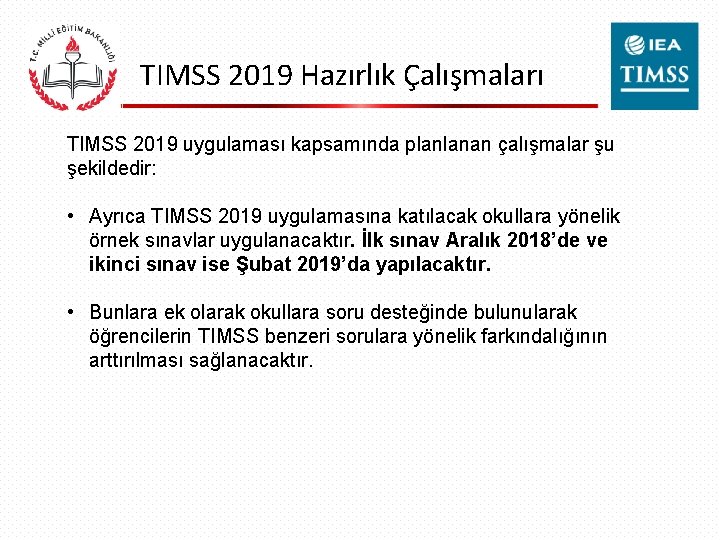 TIMSS 2019 Hazırlık Çalışmaları TIMSS 2019 uygulaması kapsamında planlanan çalışmalar şu şekildedir: • Ayrıca