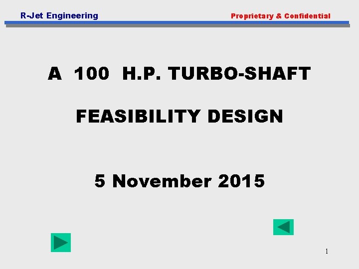 R-Jet Engineering Proprietary & Confidential A 100 H. P. TURBO-SHAFT FEASIBILITY DESIGN 5 November