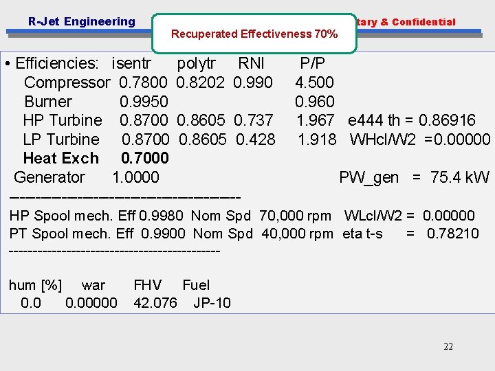 R-Jet Engineering Proprietary & Confidential Recuperated Effectiveness 70% • Efficiencies: isentr polytr RNI Compressor