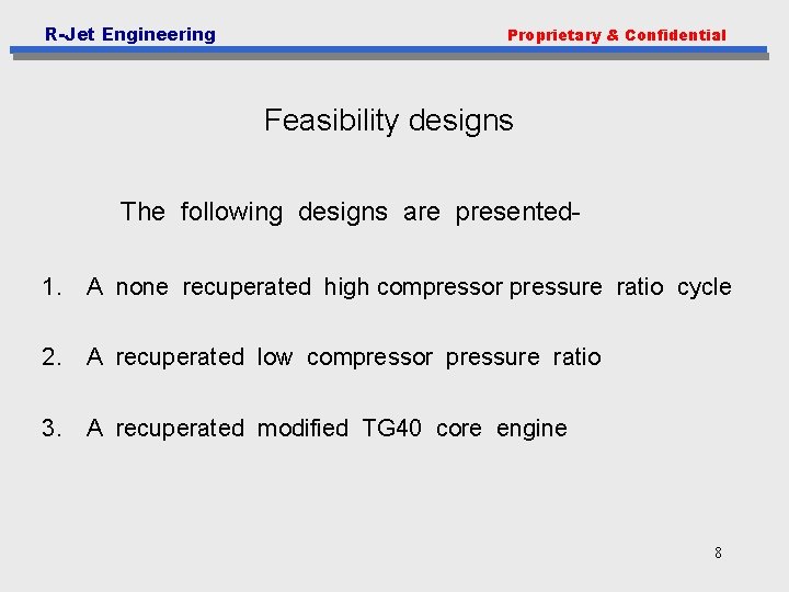 R-Jet Engineering Proprietary & Confidential Feasibility designs The following designs are presented 1. A