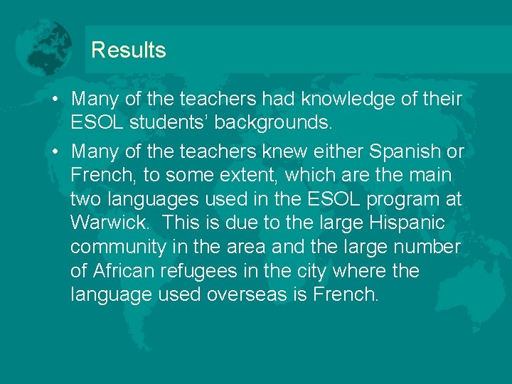 Results • Many of the teachers had knowledge of their ESOL students’ backgrounds. •