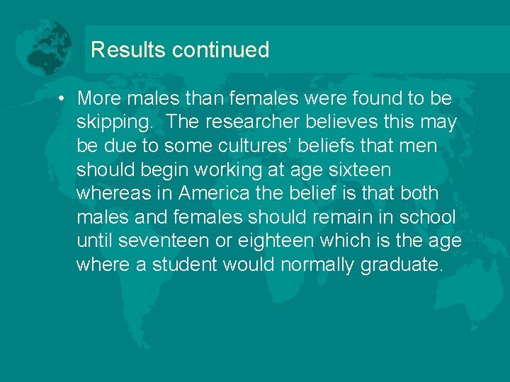 Results continued • More males than females were found to be skipping. The researcher