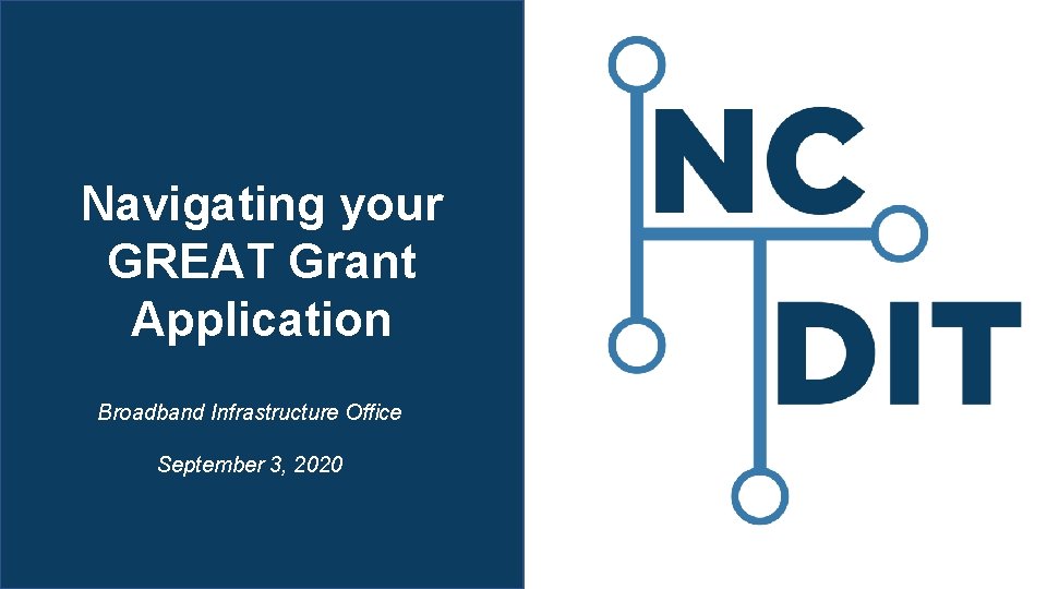 Navigating your GREAT Grant Application Broadband Infrastructure Office September 3, 2020 