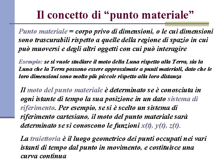 Il concetto di “punto materiale” Punto materiale = corpo privo di dimensioni, o le