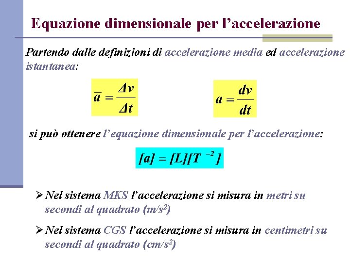 Equazione dimensionale per l’accelerazione Partendo dalle definizioni di accelerazione media ed accelerazione istantanea: si