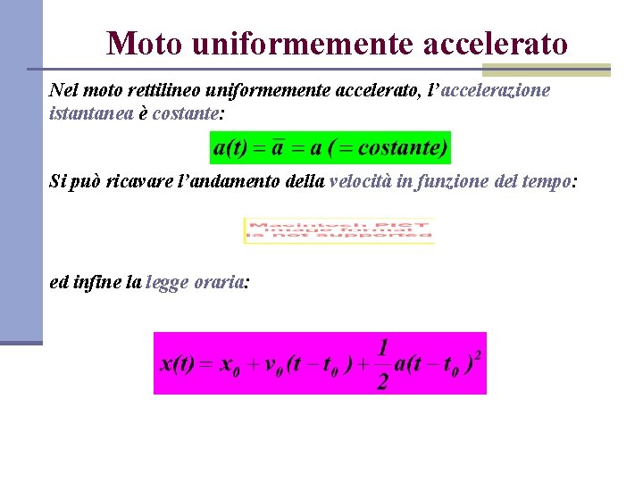 Moto uniformemente accelerato Nel moto rettilineo uniformemente accelerato, l’accelerazione istantanea è costante: Si può