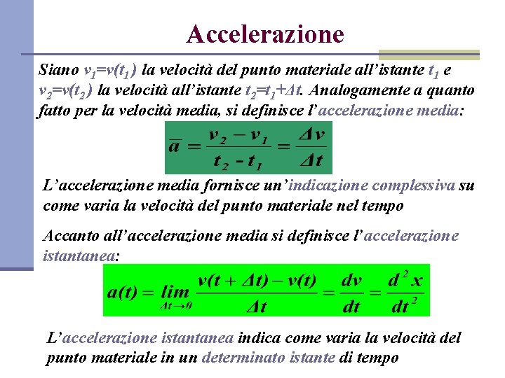 Accelerazione Siano v 1=v(t 1 ) la velocità del punto materiale all’istante t 1 Accelerazione Siano v 1=v(t 1 ) la velocità del punto materiale all’istante t 1