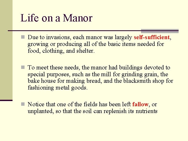 Life on a Manor n Due to invasions, each manor was largely self-sufficient, growing