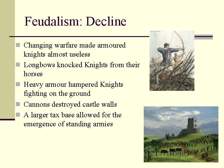 Feudalism: Decline n Changing warfare made armoured n n knights almost useless Longbows knocked