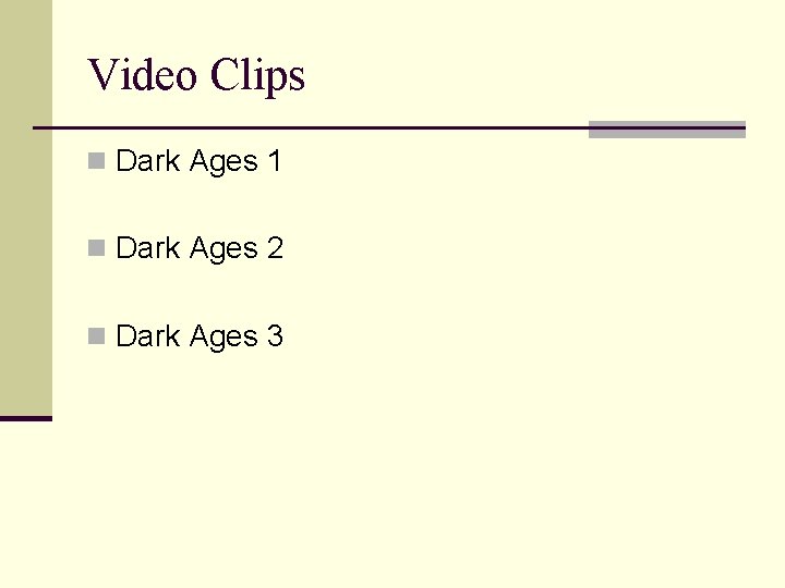 Video Clips n Dark Ages 1 n Dark Ages 2 n Dark Ages 3