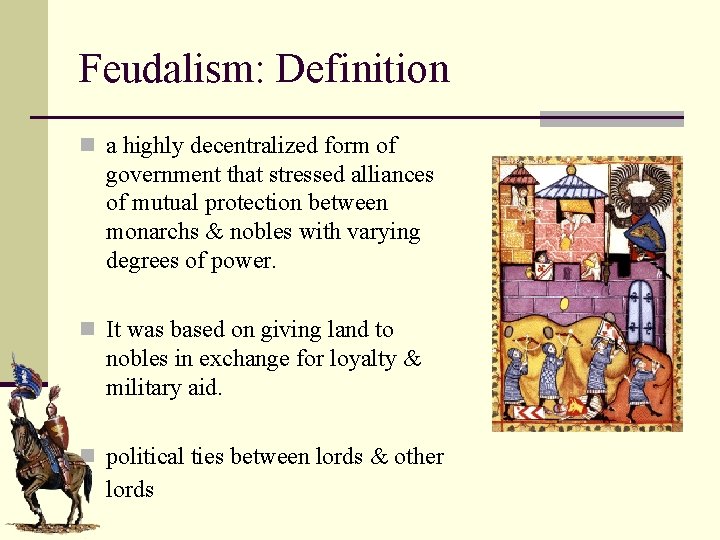 Feudalism: Definition n a highly decentralized form of government that stressed alliances of mutual
