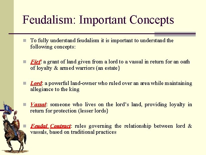 Feudalism: Important Concepts n To fully understand feudalism it is important to understand the