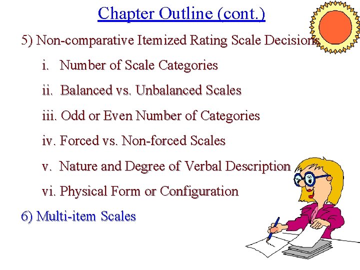 Chapter Outline (cont. ) 5) Non-comparative Itemized Rating Scale Decisions i. Number of Scale