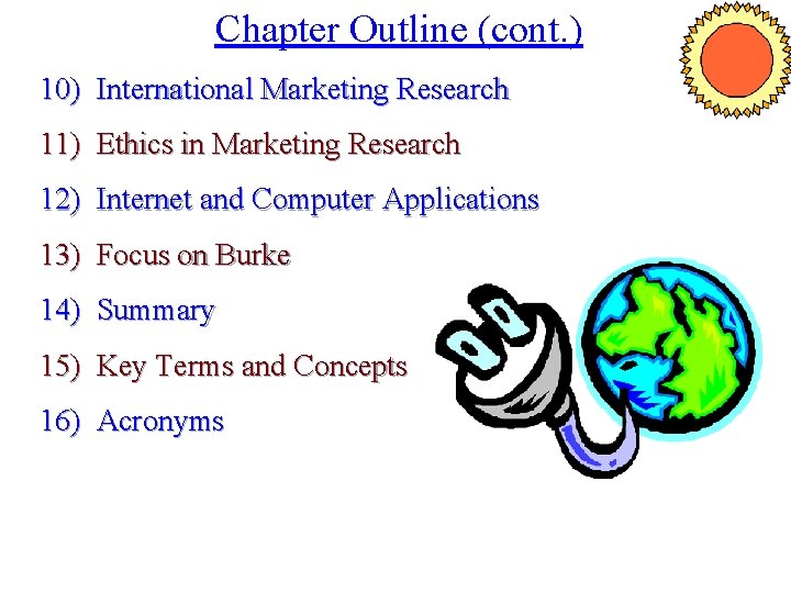 Chapter Outline (cont. ) 10) International Marketing Research 11) Ethics in Marketing Research 12)