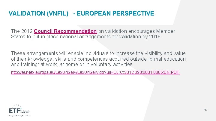 VALIDATION (VNFIL) - EUROPEAN PERSPECTIVE The 2012 Council Recommendation on validation encourages Member States