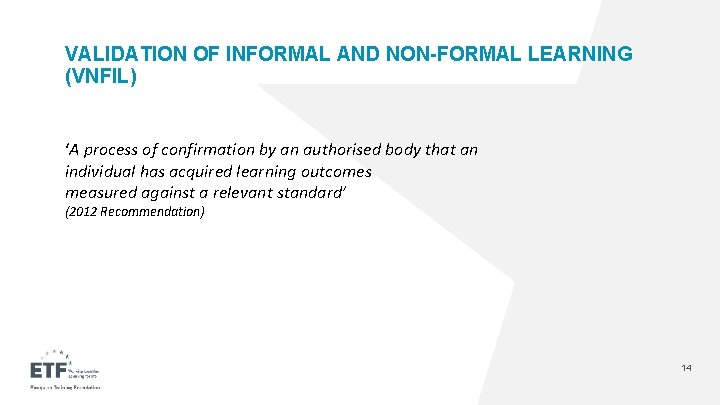 VALIDATION OF INFORMAL AND NON-FORMAL LEARNING (VNFIL) ‘A process of confirmation by an authorised