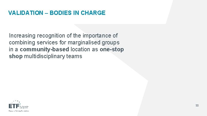 VALIDATION – BODIES IN CHARGE Increasing recognition of the importance of combining services for