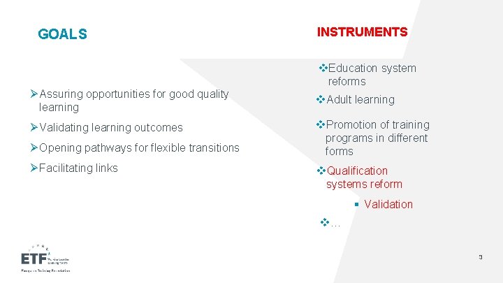 GOALS Ø Assuring opportunities for good quality learning Ø Validating learning outcomes Ø Opening