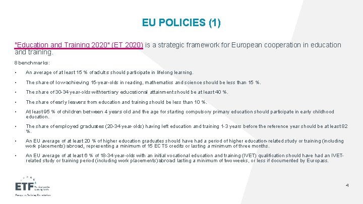 EU POLICIES (1) "Education and Training 2020" (ET 2020) is a strategic framework for