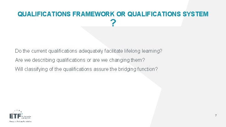 QUALIFICATIONS FRAMEWORK OR QUALIFICATIONS SYSTEM ? Do the current qualifications adequately facilitate lifelong learning?