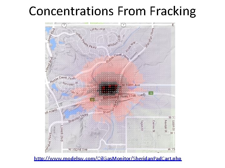 Concentrations From Fracking http: //www. modelsw. com/Oil. Gas. Monitor/Sheridan. Pad. Cart. php Concentrations From Fracking http: //www. modelsw. com/Oil. Gas. Monitor/Sheridan. Pad. Cart. php