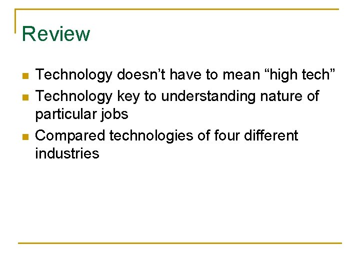 Review n n n Technology doesn’t have to mean “high tech” Technology key to