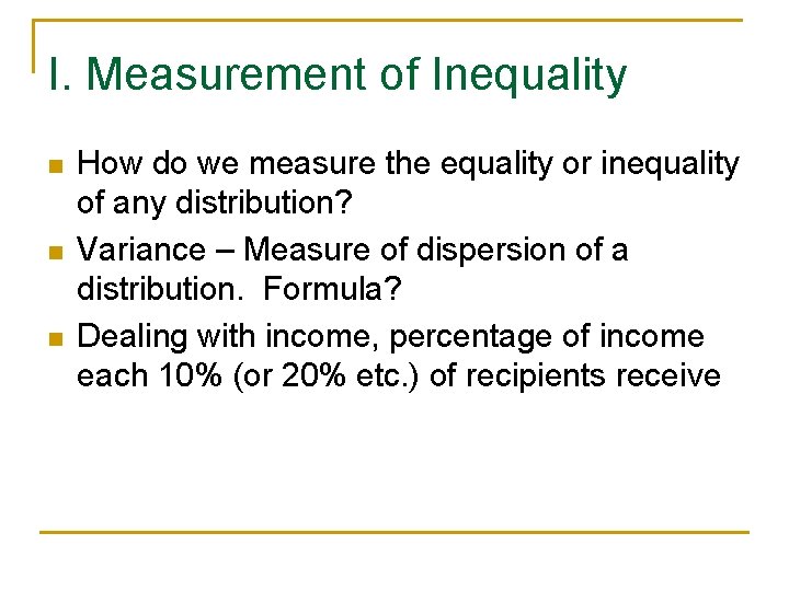 I. Measurement of Inequality n n n How do we measure the equality or