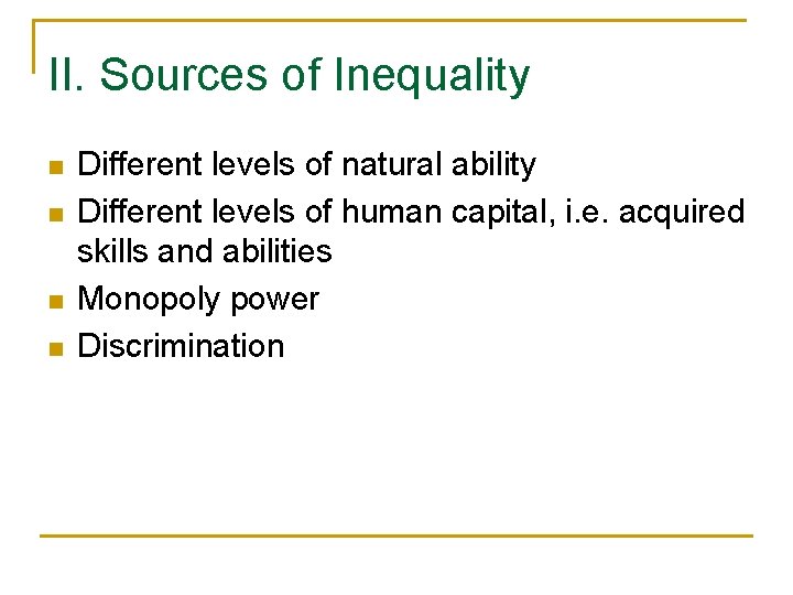 II. Sources of Inequality n n Different levels of natural ability Different levels of