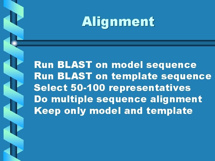 Alignment Run BLAST on model sequence Run BLAST on template sequence Select 50 -100