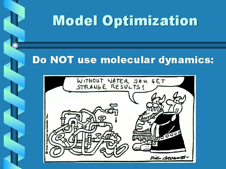 Model Optimization Do NOT use molecular dynamics: 