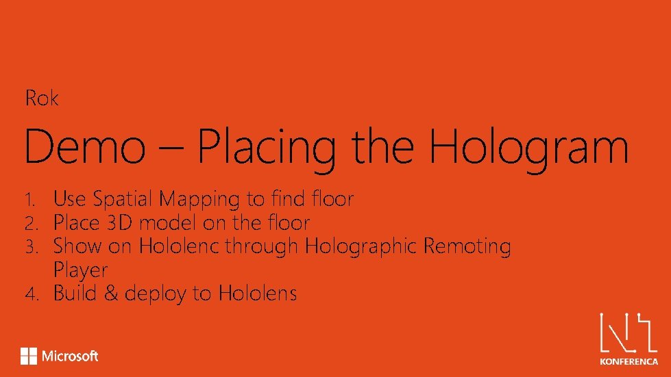 Rok Demo – Placing the Hologram 1. Use Spatial Mapping to find floor 2.