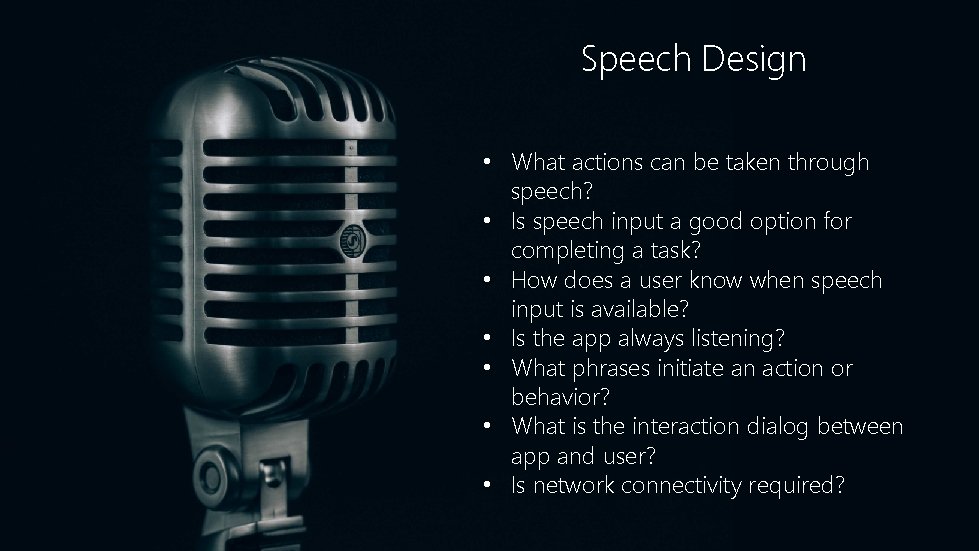 Speech Design • What actions can be taken through speech? • Is speech input