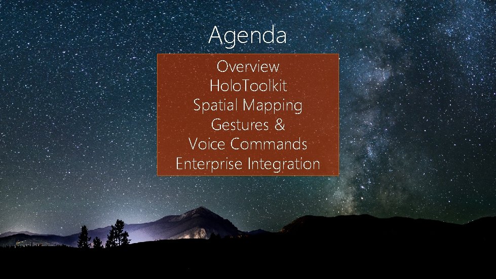 Agenda Overview Holo. Toolkit Spatial Mapping Gestures & Voice Commands Enterprise Integration 