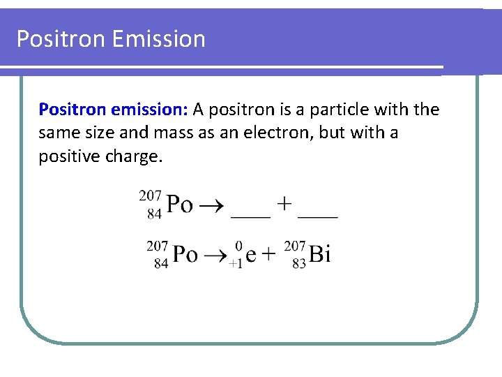 Positron Emission Positron emission: A positron is a particle with the same size and Positron Emission Positron emission: A positron is a particle with the same size and