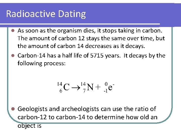 Radioactive Dating As soon as the organism dies, it stops taking in carbon. The Radioactive Dating As soon as the organism dies, it stops taking in carbon. The