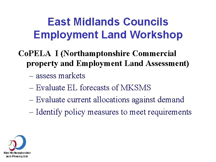 East Midlands Councils Employment Land Workshop Co. PELA I (Northamptonshire Commercial property and Employment