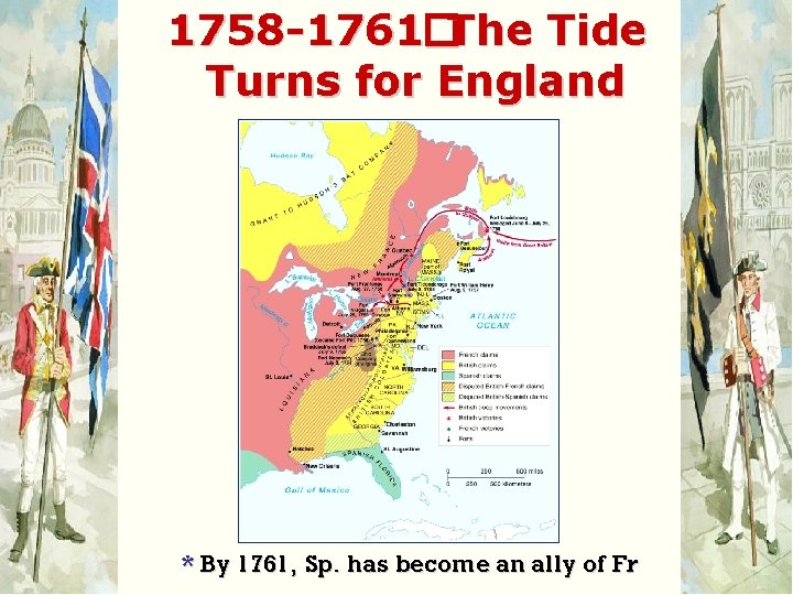 1758 -1761�The Tide Turns for England * By 1761, Sp. has become an ally